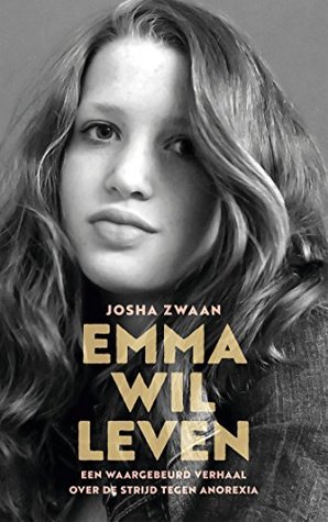 Emma wil leven: Een waargebeurd verhaal over de strijd tegen anorexia (Paperback)