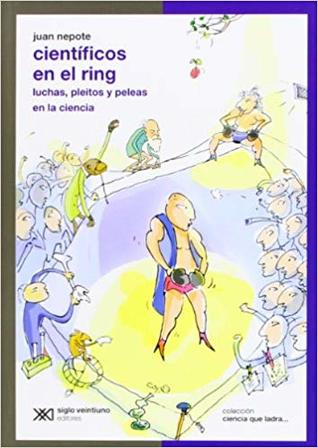 Científicos en el ring: Luchas, pleitos y peleas en la ciencia