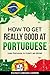How to Get Really Good at Portuguese: Learn Portuguese to Fluency and Beyond