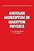 Angular Momentum in Quantum Physics: Theory and Application (Encyclopedia of Mathematics and its Applications Book 8)