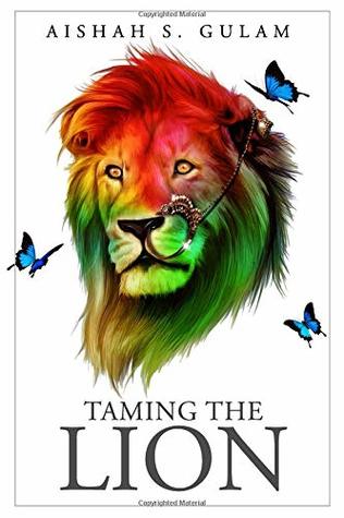 Taming the Lion by Aishah S. Gulam