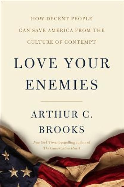 Love Your Enemies: How Decent People Can Save America from the Culture of Contempt