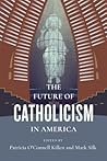 The Future of Catholicism in America (The Future of Religion in America)