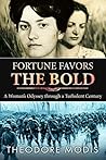 Fortune Favors the Bold: A Woman’s Odyssey Through A Turbulent Century