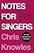 Notes for Singers by Chris Knowles