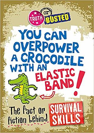 The Fact or Fiction Behind Survival Skills (Truth or Busted)