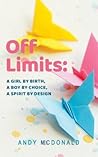 Off Limits: A Girl By Birth, A Boy By Choice, A Spirit By Design