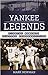 Yankee Legends: Pivotal Moments, Players, and Personalities