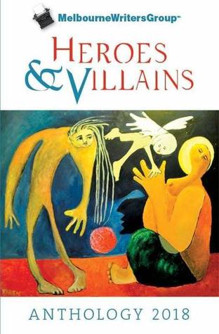 Melbourne Writers Group Anthology: Heroes & Villains