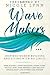 Wave Makers: Inspired Women...