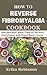 How to Reverse Fibromyalgia Cookbook by Erika Robinson