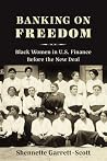 Banking on Freedom: Black Women in U.S. Finance Before the New Deal (Columbia Studies in the History of U.S. Capitalism)