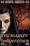 The Scarlet Incantatrix by Asher Sharol