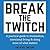 Break the Twitch: A Practical Guide to Minimalism, Intentional Living & Doing More of What Matters