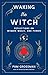 Waking the Witch: Reflections on Women, Magic, and Power (Witchcraft Bestseller)