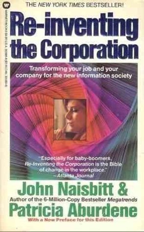 Re Inventing The Corporation Transforming Your Job And Your Company For The New Information Society By John Naisbitt