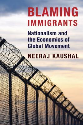 Blaming Immigrants: Nationalism and the Economics of Global Movement (Paperback)