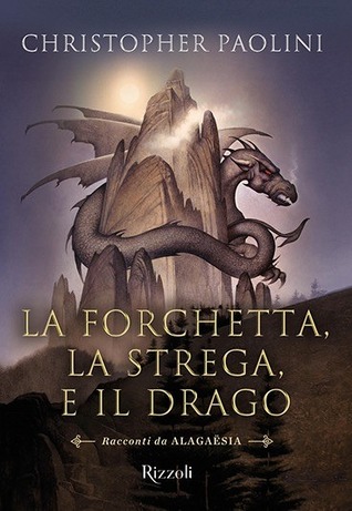 La forchetta, la strega e il drago. Racconti da Alagaësia (The Inheritance Cycle, #4.5; Tales from Alagaësia #1)