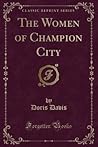 The Women of Champion City by Doris Davis The Women of Champion City by Doris Davis