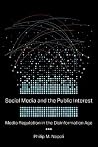 Social Media and the Public Interest: Media Regulation in the Disinformation Age Social Media and the Public Interest: Media Regulation in the Disinformation Age