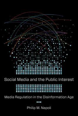 Social Media and the Public Interest: Media Regulation in the Disinformation Age (Hardcover)