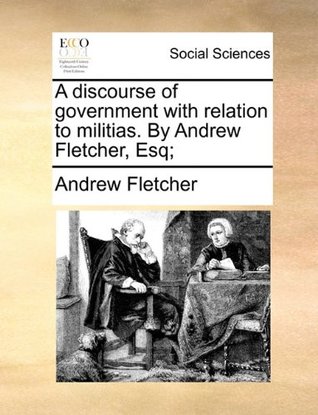 A Discourse of Government with Relation to Militias (Paperback)