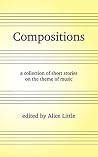 Compositions: a collection of short stories on the theme of music Compositions: a collection of short stories on the theme of music