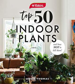 Yates Top 50 Indoor Plants And How Not To Kill Them! (Kindle Edition)