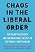 Chaos in the Liberal Order:...