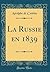 La Russie en 1839 (Classic Reprint) by Astolphe de Custine