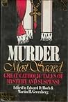 Murder Most Sacred: Great Catholic Tales of Mystery & Suspense