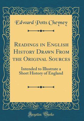 Readings in English History Drawn From the Original Sources: Intended to Illustrate a Short History of England (Classic Reprint)