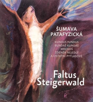 Šumava patafyzická: : Kundus Fundus, Bundáš Kundáš, Mrchoš, Zdeněk Nejedlý a ostatní pytlasové