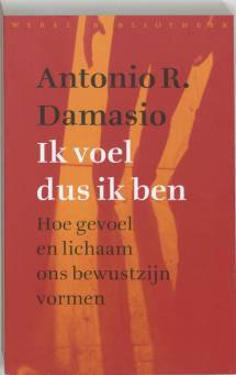 Ik voel dus ik ben. Hoe gevoel en lichaam ons bewustzijn vormen