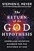 Return of the God Hypothesis: Three Scientific Discoveries That Reveal the Mind Behind the Universe