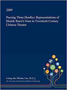 Passing Three Hurdles: Representations of Henrik Ibsen's Nora in Twentieth Century Chinese Theatre (Hardcover)