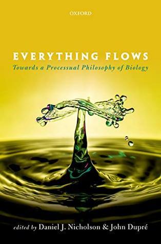Everything Flows: Towards a Processual Philosophy of Biology (Hardcover)