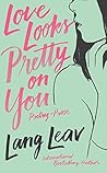Love Looks Pretty on You by Lang Leav