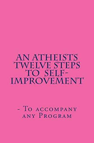 An Atheists Twelve Steps to Self-improvement - To accompany any Program (Vince Hawkins' Non-fiction Addiction Recovery)