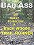 BAD ASS: My Quest to Become a Back Woods Trail Runner (and other obsessive goals)