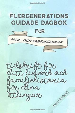 Flergenerations Guidade Dagbok FFlergenerations guidade dagbok för mor- och farföräldrar: Tidskrift för ditt livsverk och familjehistoria för dina ättlingar
