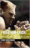 FRITZ VON ERICH: MASTER OF THE IRON CLAW FRITZ VON ERICH: MASTER OF THE IRON CLAW