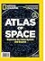 National Geographic Atlas of Space Exploring Our Solar System and Beyond by The Editors Of National Geographic
