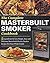 The Complete Masterbuilt Smoker Cookbook: 5 Ingredients Or Less Simple, Easy and Delicious Masterbuilt Electric Smoker Recipes For Your Whole Family