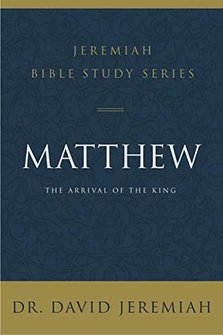 Matthew: The Arrival of the King (Jeremiah Bible Study Series)