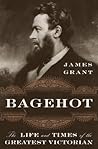 Bagehot: The Life...