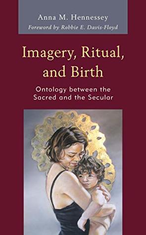 Imagery, Ritual, and Birth: Ontology between the Sacred and the Secular (Kindle Edition)