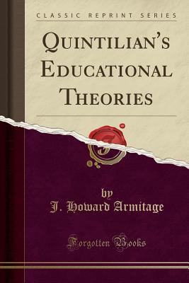 Quintilian's Educational Theories (Classic Reprint)