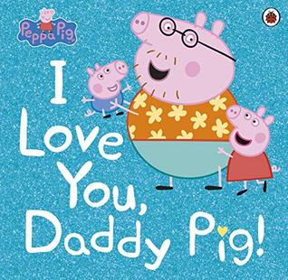 Peppa Pig: I Love You, Daddy Pig (Paperback)