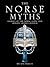 The Norse Myths: Stories of The Norse Gods and Heroes Vividly Retold